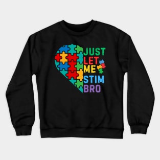 JUST LET ME STIM BRO HEART FOR AUTISM Crewneck Sweatshirt